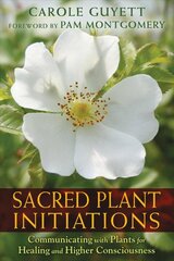 Sacred Plant Initiations: Communicating with Plants for Healing and Higher Consciousness цена и информация | Самоучители | pigu.lt