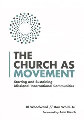 Church as Movement - Starting and Sustaining Missional-Incarnational Communities: Starting and Sustaining Missional-Incarnational Communities kaina ir informacija | Dvasinės knygos | pigu.lt