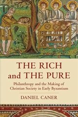 Rich and the Pure: Philanthropy and the Making of Christian Society in Early Byzantium kaina ir informacija | Istorinės knygos | pigu.lt