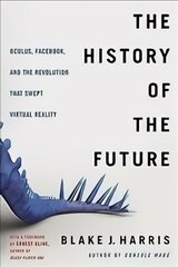 History of the Future: Oculus, Facebook, and the Revolution That Swept Virtual Reality kaina ir informacija | Ekonomikos knygos | pigu.lt