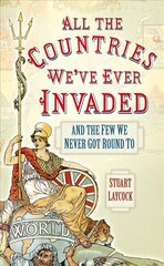 All the Countries We've Ever Invaded: And the Few We Never Got Round To цена и информация | Исторические книги | pigu.lt