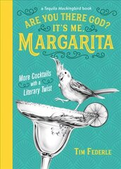 Are You There God? It's Me, Margarita: More Cocktails with a Literary Twist kaina ir informacija | Receptų knygos | pigu.lt