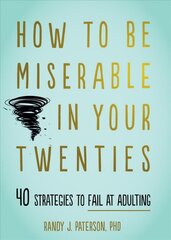 How to Be Miserable in Your Twenties: 40 Strategies to Fail at Adulting kaina ir informacija | Saviugdos knygos | pigu.lt