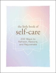 Little Book of Self-Care: 200 Ways to Refresh, Restore, and Rejuvenate kaina ir informacija | Saviugdos knygos | pigu.lt