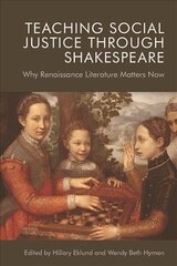 Teaching Social Justice Through Shakespeare: Why Renaissance Literature Matters Now цена и информация | Рассказы, новеллы | pigu.lt