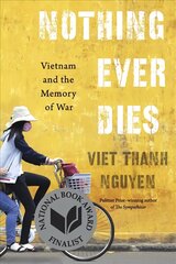 Nothing Ever Dies: Vietnam and the Memory of War kaina ir informacija | Istorinės knygos | pigu.lt