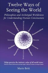 Twelve Ways of seeing the World: Philosophies and Archetypal Worldviews for understanding Human Consciousness kaina ir informacija | Istorinės knygos | pigu.lt