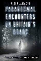 Paranormal Encounters on Britain's Roads: Phantom Figures, UFOs and Missing Time kaina ir informacija | Saviugdos knygos | pigu.lt