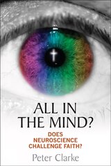 All in the Mind?: Does neuroscience challenge faith? New edition цена и информация | Духовная литература | pigu.lt