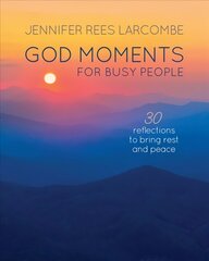 God Moments for Busy People: 30 reflections to start or end your day New edition kaina ir informacija | Dvasinės knygos | pigu.lt