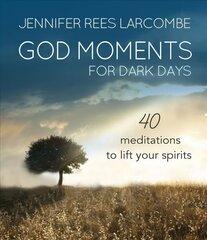 God Moments for Dark Days: 40 meditations to lift your spirits New edition цена и информация | Духовная литература | pigu.lt