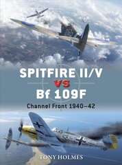 Spitfire II/V vs Bf 109F: Channel Front 1940-42 цена и информация | Исторические книги | pigu.lt