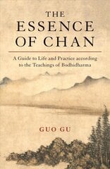 Essence of Chan: A Guide to Life and Practice according to the Teachings of Bodhidharma kaina ir informacija | Dvasinės knygos | pigu.lt