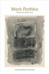 Mark Rothko: from the inside out kaina ir informacija | Knygos apie meną | pigu.lt
