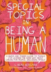 Special Topics In A Being Human: A Queer and Tender Guide to Things I've Learned the Hard Way about Caring For People, Including Myself kaina ir informacija | Socialinių mokslų knygos | pigu.lt