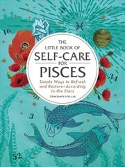 Little Book of Self-Care for Pisces: Simple Ways to Refresh and Restore-According to the Stars Reissue цена и информация | Самоучители | pigu.lt