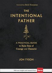 Intentional Father - A Practical Guide to Raise Sons of Courage and Character: A Practical Guide to Raise Sons of Courage and Character цена и информация | Духовная литература | pigu.lt