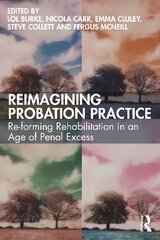 Reimagining Probation Practice: Re-forming Rehabilitation in an Age of Penal Excess kaina ir informacija | Socialinių mokslų knygos | pigu.lt