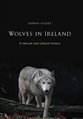 Wolves in Ireland: A Natural and Cultural History kaina ir informacija | Istorinės knygos | pigu.lt