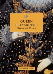 Queen Elizabeth I Book of Days kaina ir informacija | Istorinės knygos | pigu.lt
