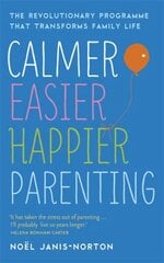 Calmer, Easier, Happier Parenting: The Revolutionary Programme That Transforms Family Life цена и информация | Самоучители | pigu.lt