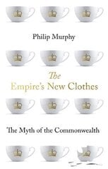 Empire's New Clothes: The Myth of the Commonwealth kaina ir informacija | Istorinės knygos | pigu.lt
