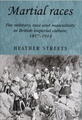 Martial races: the military, race and masculinity in British imperial culture, 1857-1914 kaina ir informacija | Istorinės knygos | pigu.lt