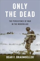 Only the Dead: The Persistence of War in the Modern Age kaina ir informacija | Socialinių mokslų knygos | pigu.lt