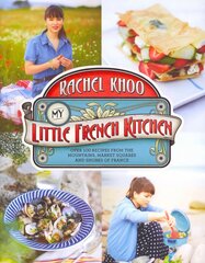 My Little French Kitchen: Over 100 recipes from the mountains, market squares and shores of France цена и информация | Книги рецептов | pigu.lt