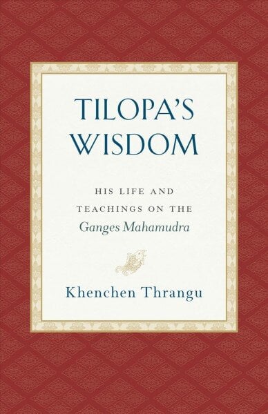 Tilopa's Wisdom: His Life and Teachings on the Ganges Mahamudra цена и информация | Dvasinės knygos | pigu.lt