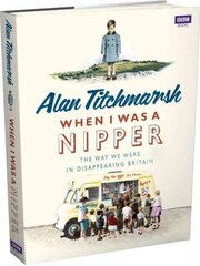 When I Was a Nipper: The Way We Were in Disappearing Britain цена и информация | Исторические книги | pigu.lt