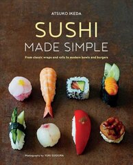 Sushi Made Simple: From Classic Wraps and Rolls to Modern Bowls and Burgers kaina ir informacija | Receptų knygos | pigu.lt