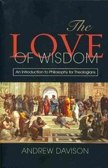 Love of Wisdom: An Introduction to Philosophy for Theologians цена и информация | Исторические книги | pigu.lt