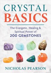 Crystal Basics: The Energetic, Healing, and Spiritual Power of 200 Gemstones цена и информация | Самоучители | pigu.lt