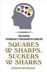 Squares and Sharps, Suckers and Sharks: The Science, Psychology and Philosophy of Gambling 2nd New edition kaina ir informacija | Knygos apie sveiką gyvenseną ir mitybą | pigu.lt