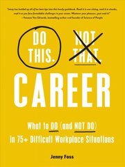 Do This, Not That: Career: What to Do (and NOT Do) in 75plus Difficult Workplace Situations цена и информация | Книги по экономике | pigu.lt