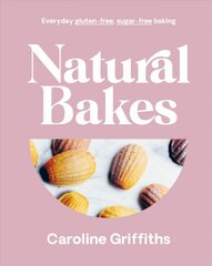 Natural bakes: everyday gluten-free, sugar-free baking kaina ir informacija | Receptų knygos | pigu.lt