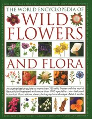 Wild Flowers & Flora, The World Encyclopedia of: An authoritative guide to more than 750 wild flowers of the world, beautifully illustrated with more than 1750 specially commissioned watercolours, photographs and maps kaina ir informacija | Enciklopedijos ir žinynai | pigu.lt