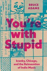 You're with Stupid: kranky, Chicago, and the Reinvention of Indie Music цена и информация | Книги об искусстве | pigu.lt