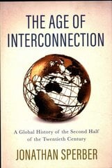 Age of Interconnection: A Global History of the Second Half of the Twentieth Century цена и информация | Исторические книги | pigu.lt
