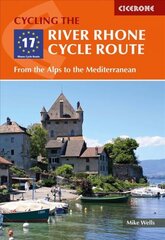 River Rhone Cycle Route: From the Alps to the Mediterranean 2nd Revised edition kaina ir informacija | Kelionių vadovai, aprašymai | pigu.lt