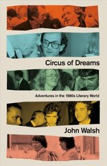 Circus of Dreams: Adventures in the 1980s Literary World kaina ir informacija | Biografijos, autobiografijos, memuarai | pigu.lt