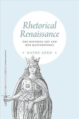 Rhetorical Renaissance: The Mistress Art and Her Masterworks kaina ir informacija | Istorinės knygos | pigu.lt