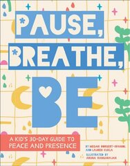 Pause, Breathe, Be: A Kid's 30-Day Guide to Peace and Presence цена и информация | Книги для самых маленьких | pigu.lt