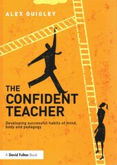 Confident Teacher: Developing successful habits of mind, body and pedagogy kaina ir informacija | Socialinių mokslų knygos | pigu.lt