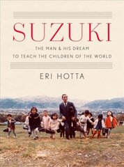 Suzuki: The Man and His Dream to Teach the Children of the World kaina ir informacija | Biografijos, autobiografijos, memuarai | pigu.lt