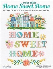 Cross Stitch Home Sweet Home: Modern Cross Stitch Designs for Home and Garden kaina ir informacija | Knygos apie meną | pigu.lt