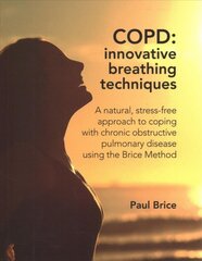 COPD: Innovative Breathing Techniques: A natural, stress-free approach to coping with chronic obstructive pulmonary disease using the Brice Method цена и информация | Самоучители | pigu.lt