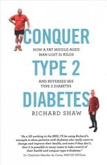 Conquer Type 2 Diabetes: How a fat, middle-aged man lost 31 kilos and reversed his type 2 diabetes цена и информация | Книги о питании и здоровом образе жизни | pigu.lt