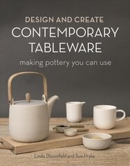 Design and Create Contemporary Tableware: Making Pottery You Can Use цена и информация | Книги об искусстве | pigu.lt